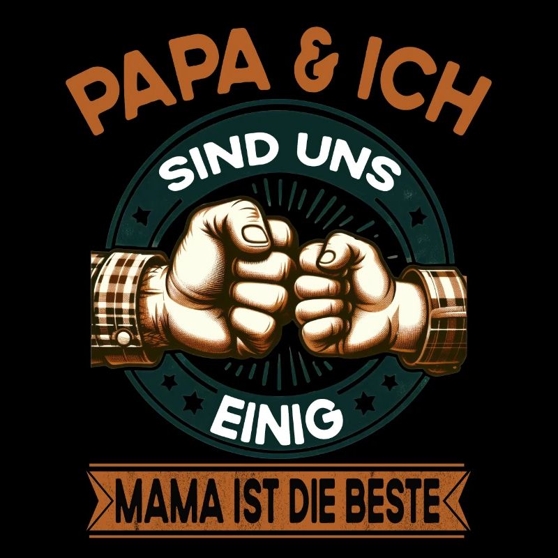Papa & Ich sind uns einig Mutter Mama ist die