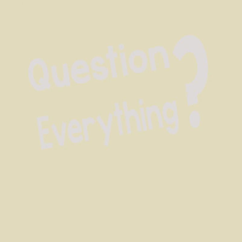 Question Everything