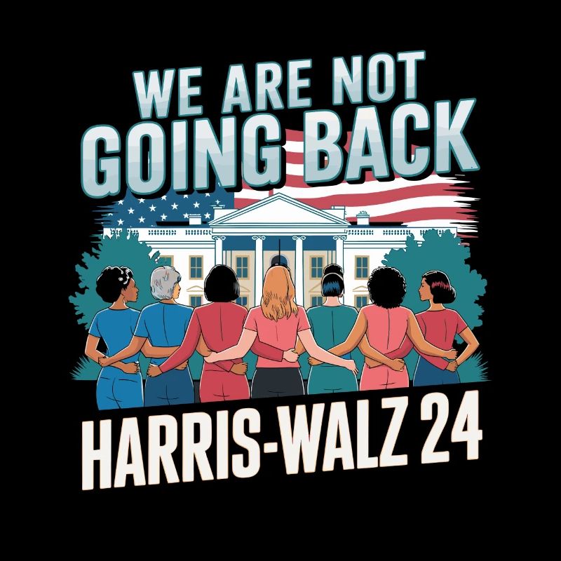 We Are Not Going Back Harris-Walz 2024 Political
