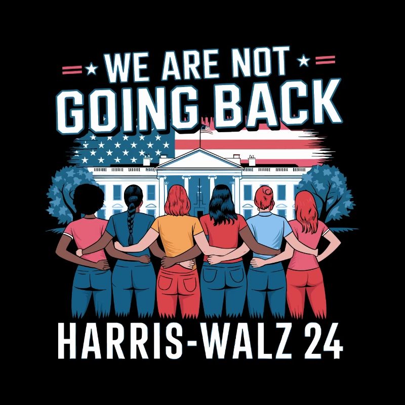 We Are Not Going Back Harris-Walz 2024 Political