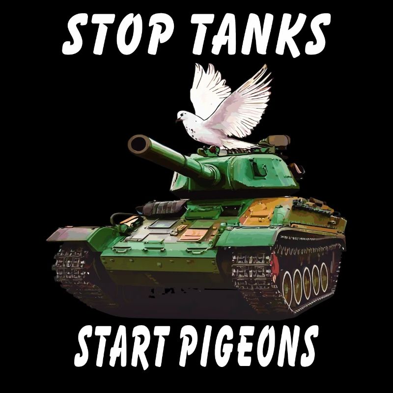 STOP TANKS START PIGEONS