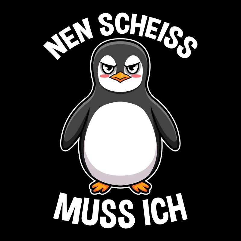 Nen Scheiss muss ich Pinguin Frecher Spruch