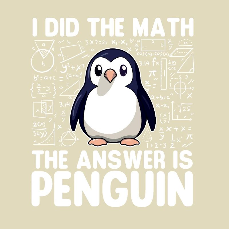 I Did The Math The Answer Is Penguin