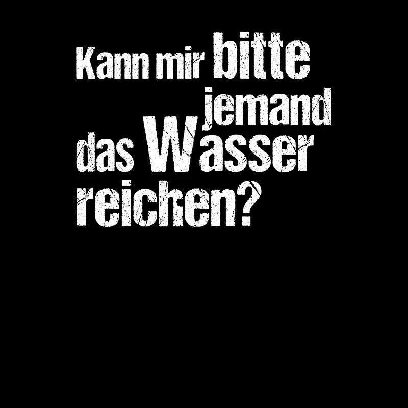 Kann mir bitte jemand das wasser reichen