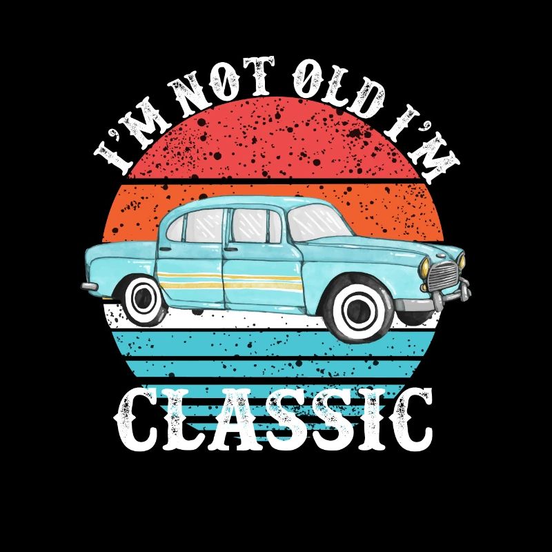 I'm not old I'm Classic - Klassiker - Oldtimer