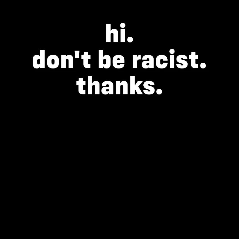 don't be racist