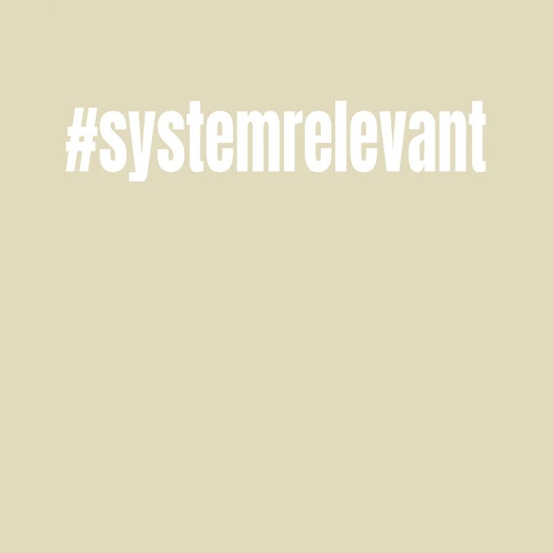 #systemrelevant system relevant