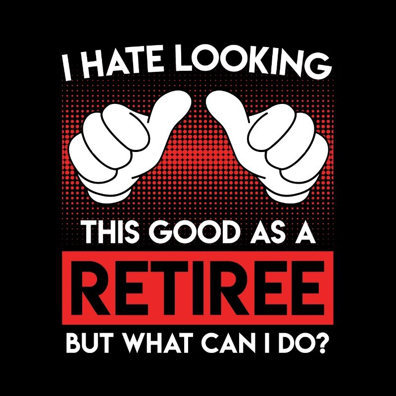 I hate to look so good as a pensioner