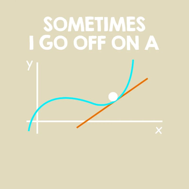 Sometimes i go off on a tangent math saying