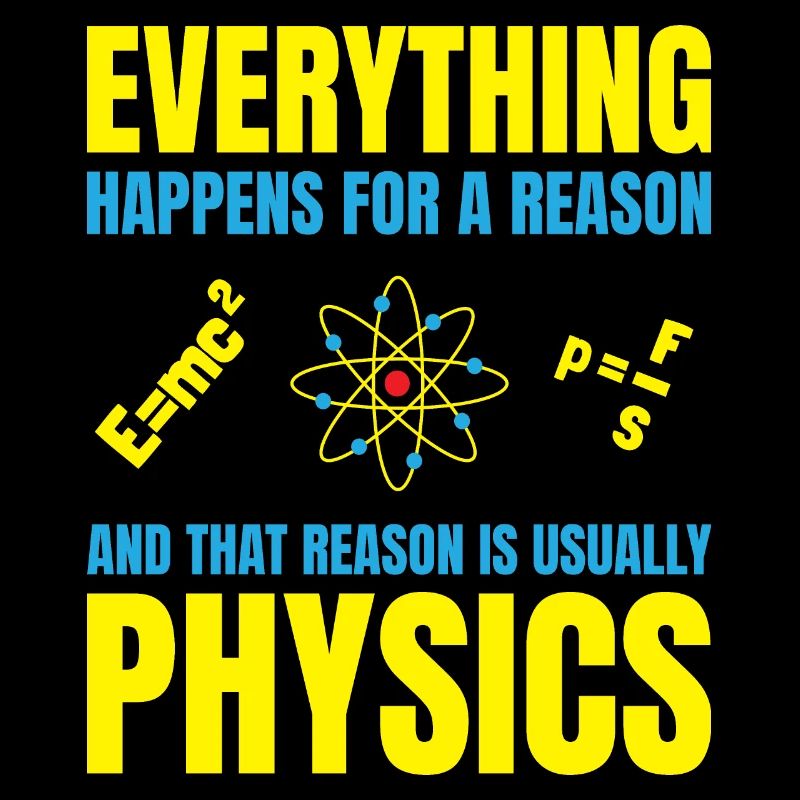 Physics Is The Reason - Funny Physics Quote