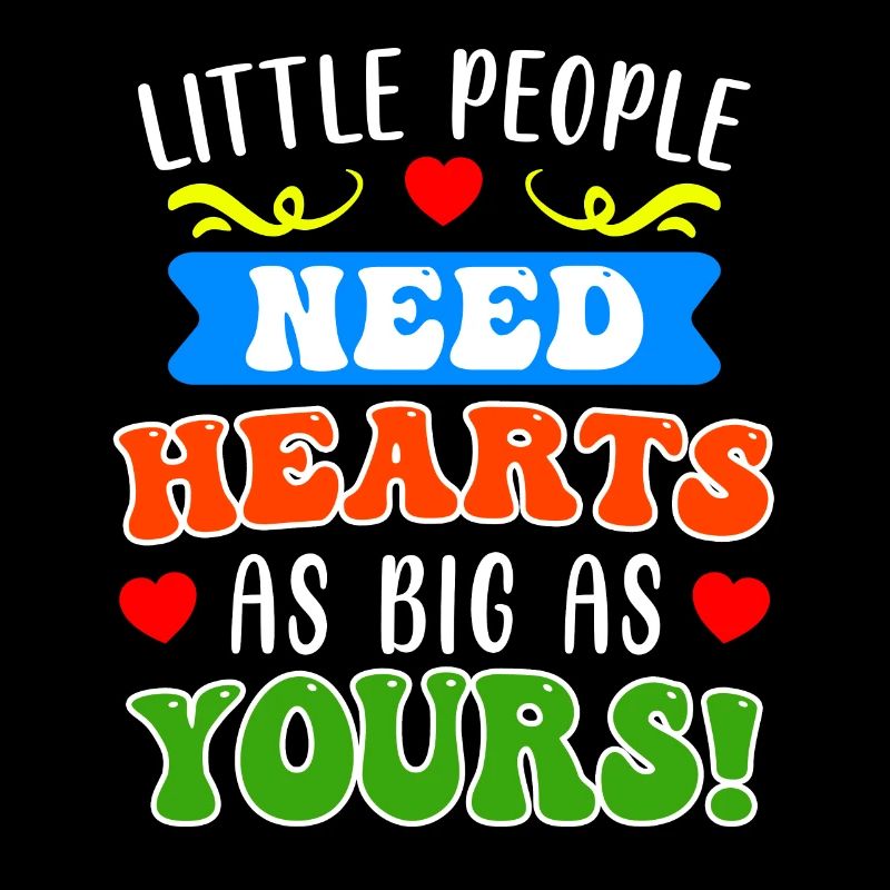 Little people need big hearts educator