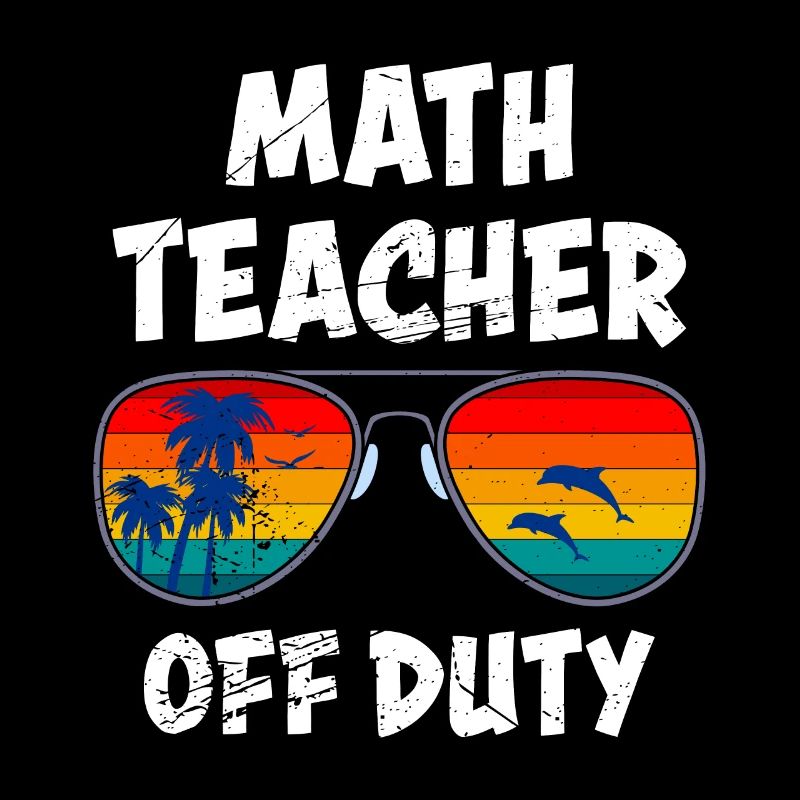 Math teacher Teacher off duty math teacher