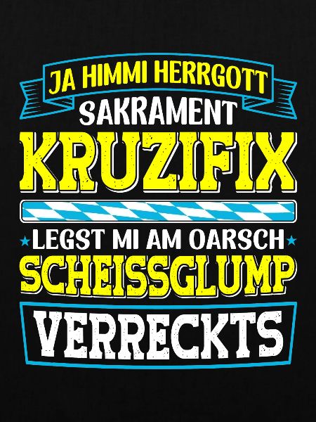 Boarisch Kruzifix Scheissglump Verreckts München