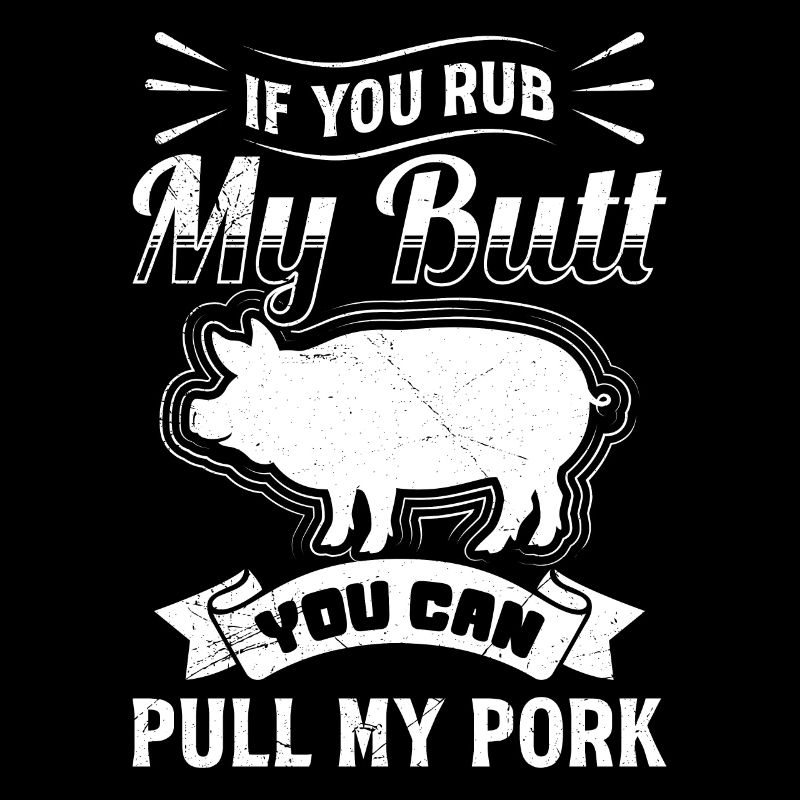 Grillfeste If you Rub my Butt You Can Pull my Pork