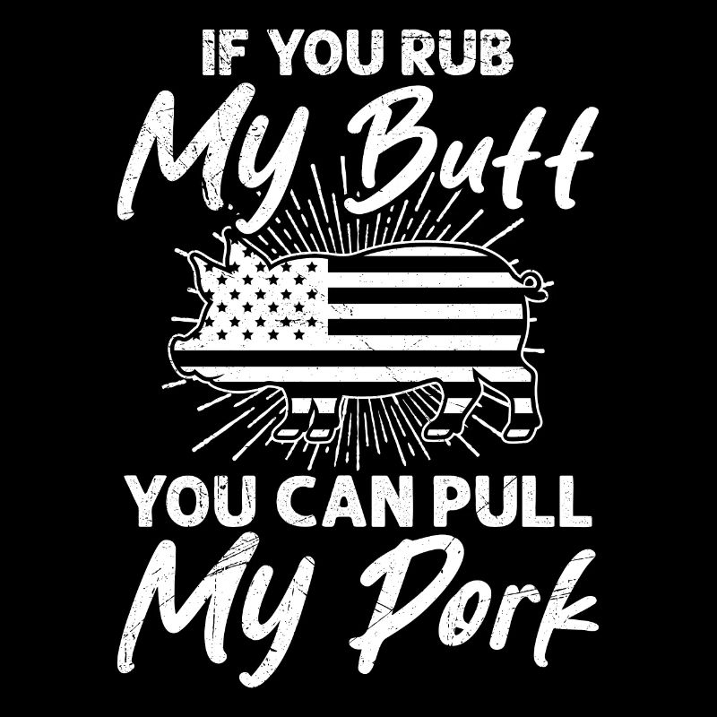 Grillfeste If you Rub my Butt You Can Pull my Pork