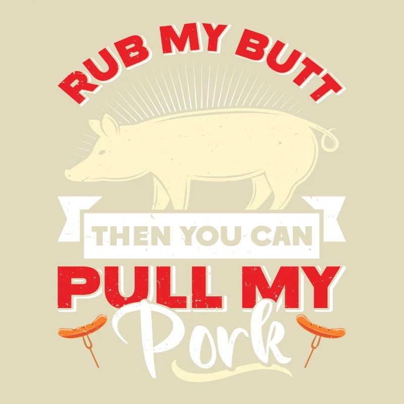 Pulled Pork RUB MY BUTT THEN YOU CAN PULL MY PORK