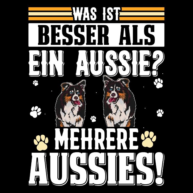 Australian Shepherd WHAT'S BETTER THAN AN AUSSIE?