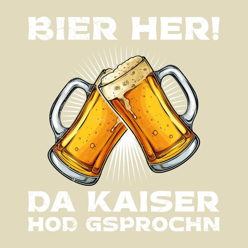 Bier her der Kaiser hat gesprochen