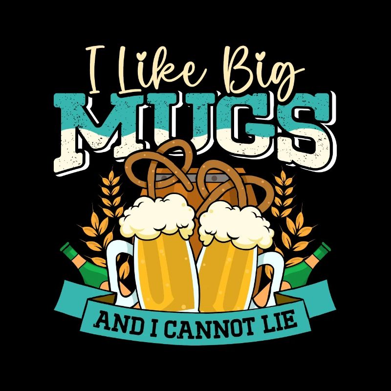 Münchner Volksfest I LIKE BIG MUGS AND CANNOT LIE