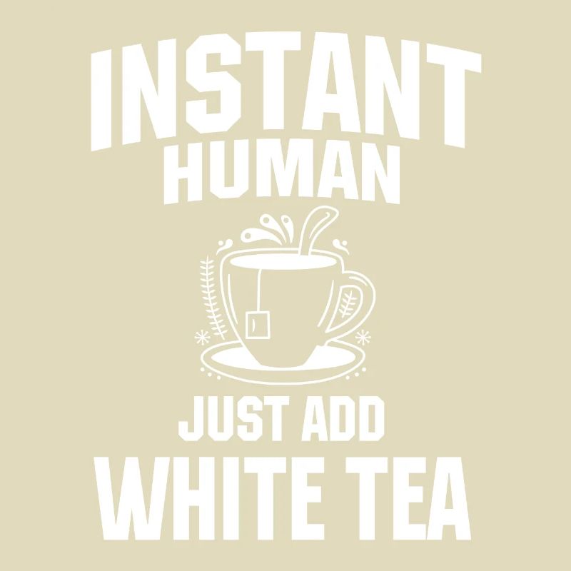 Instant Human Just Add White Tea