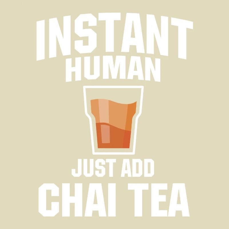 Instant Human Just Add Chai Tea