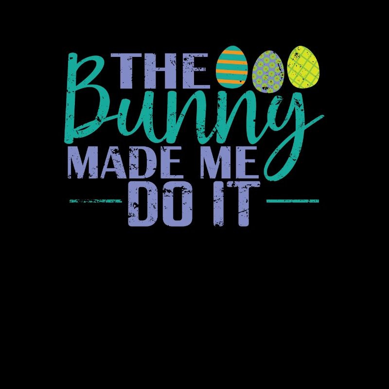 The Bunny Made me do it Easter Easter Eggs