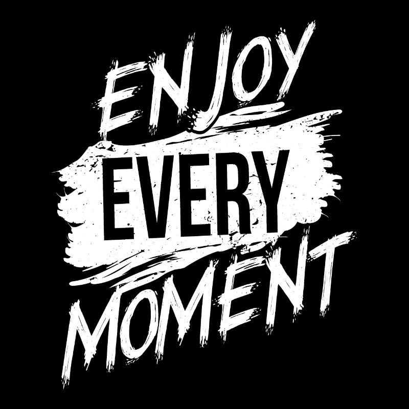 Enjoy every Moment