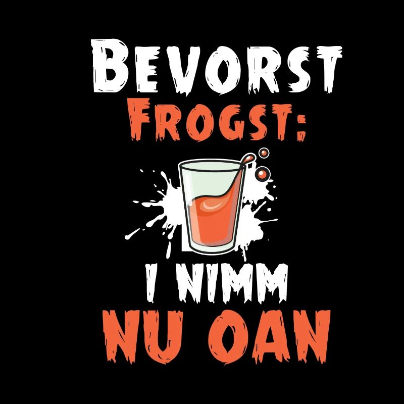 Bevorst Frogst Nimm Nu Oan Schnapsglas