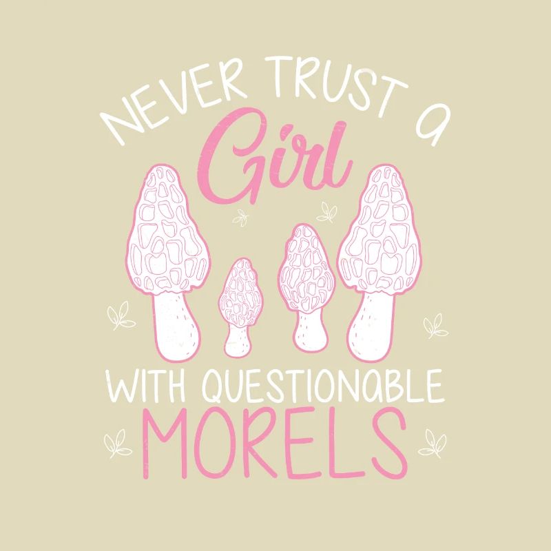 Never Trust Questionable Morels Funny Morel