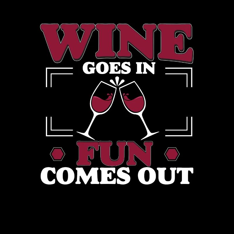 Wine Goes In Fun Come Out Funny Drinking For A