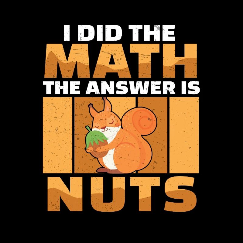 I Did The Math The Answer Is Funny Squirrel For A