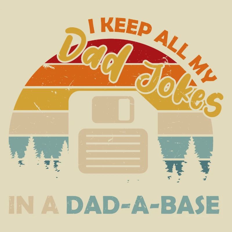 I Keep All My Dad Jokes In A Dad A Base Diskette