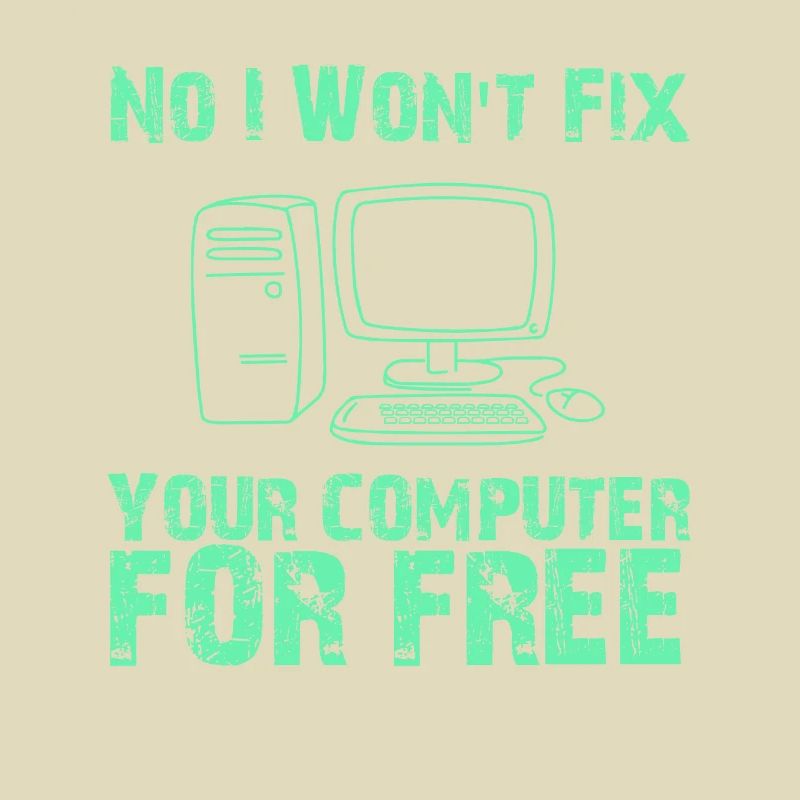 No I Won't Fix Your Computer For Free, Computer Geek, Computer Repair, Computer Nerd