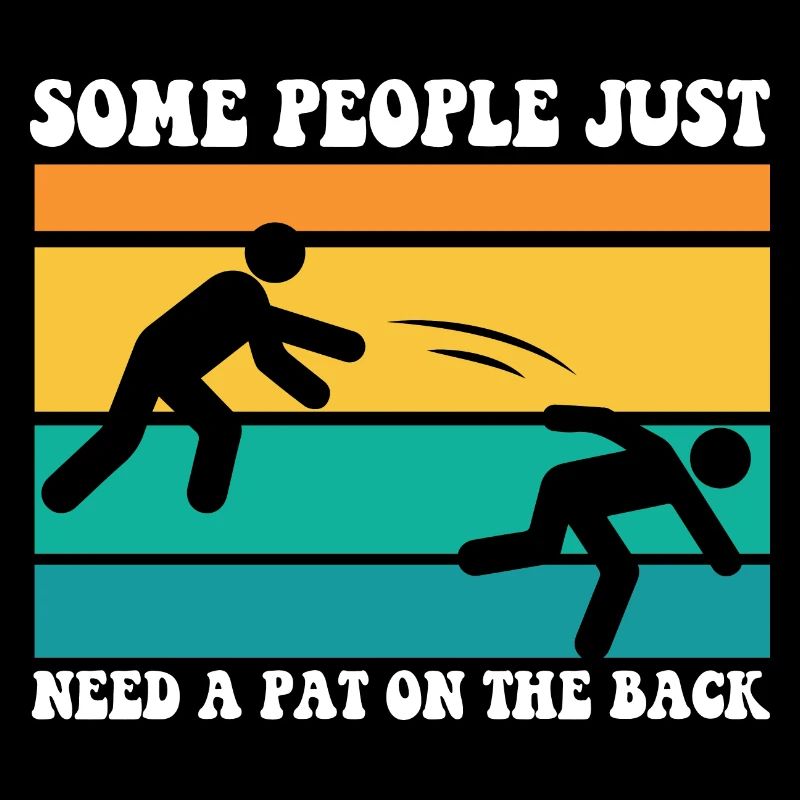 Some People Just Need A Pat On The Back Funny