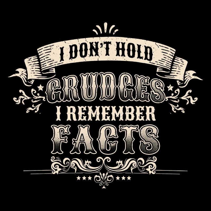 I don't hold grudges, I remember facts