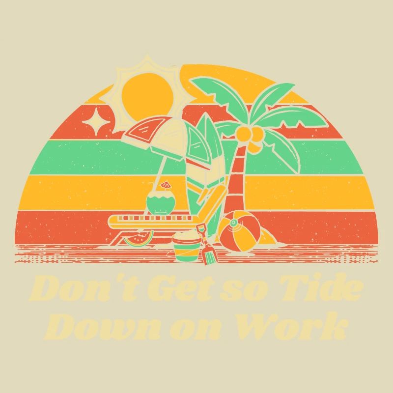 Don't Get so Tide Down on Work Beach Boss Ocean