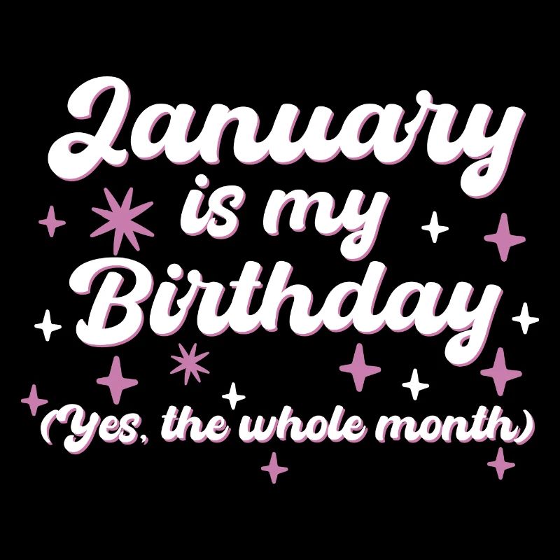 Janvier est mon anniversaire Oui tout le mois né