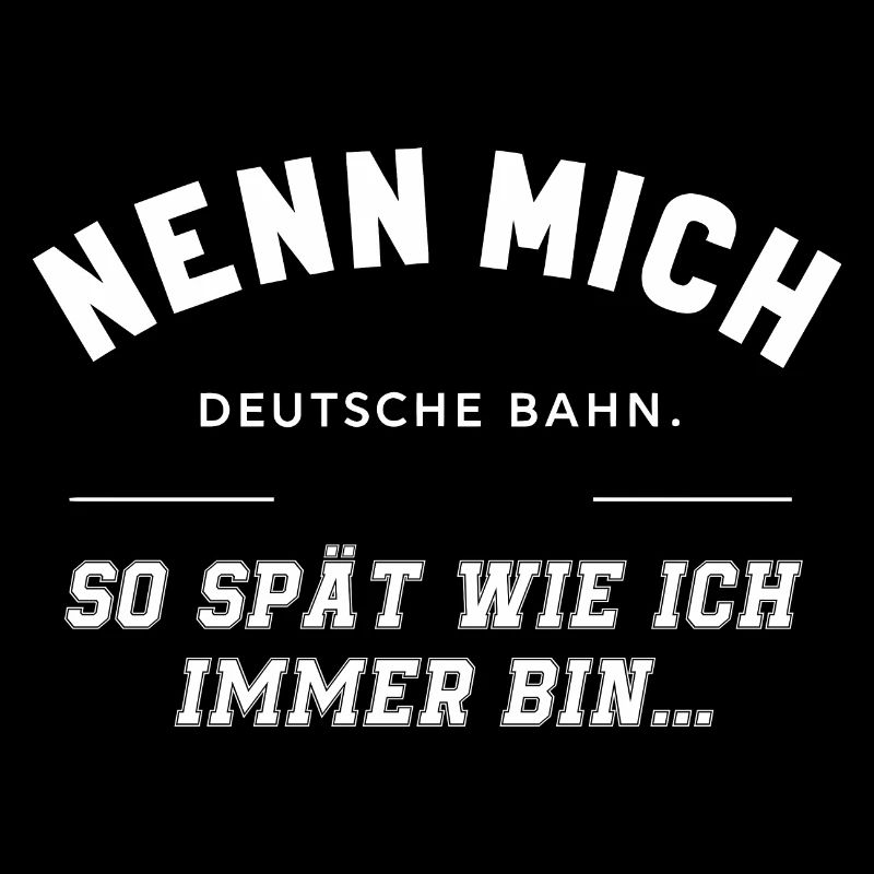 NENN MICH DEUTSCHE BAHN so spat wie ich immer bin.
