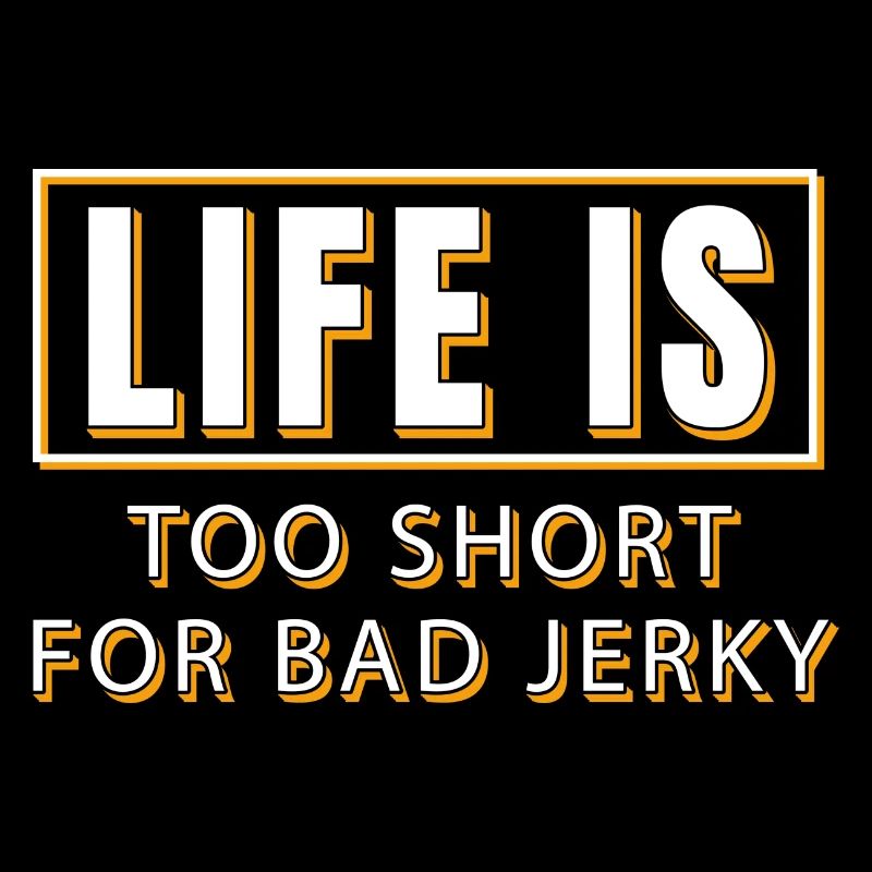Life is too short for bad beef jerky