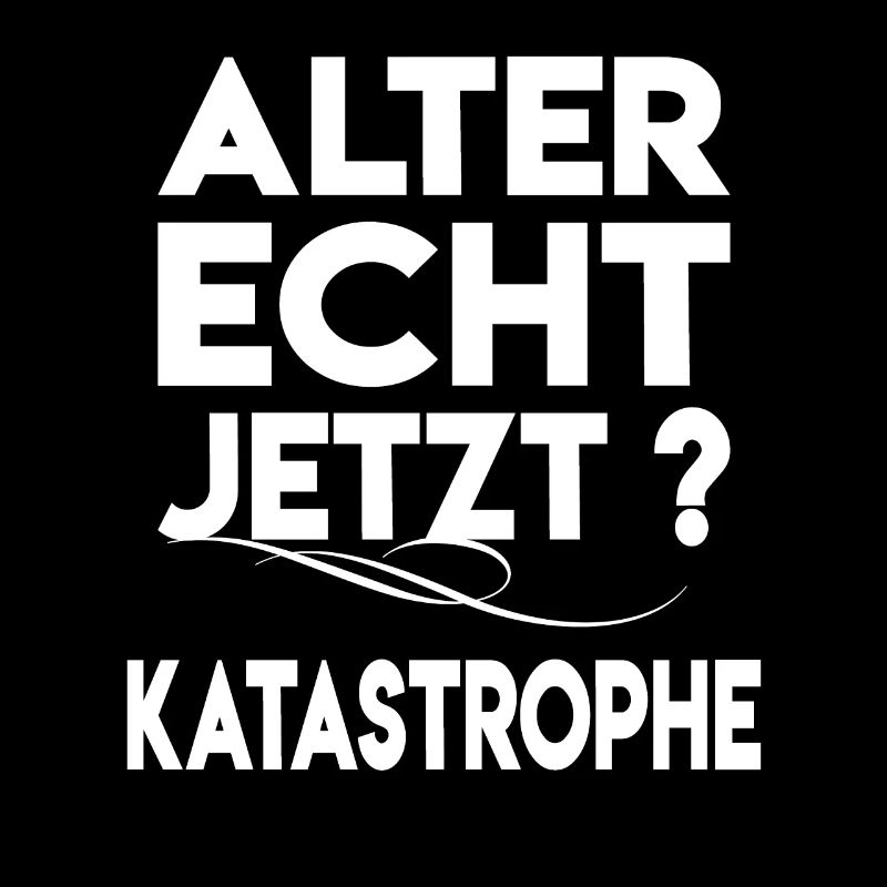 Alter Katastrophe Lustiger Katastrophe Spruch