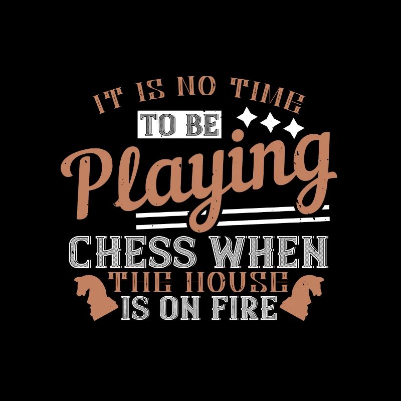 It is no time to be playing Chess when the house
