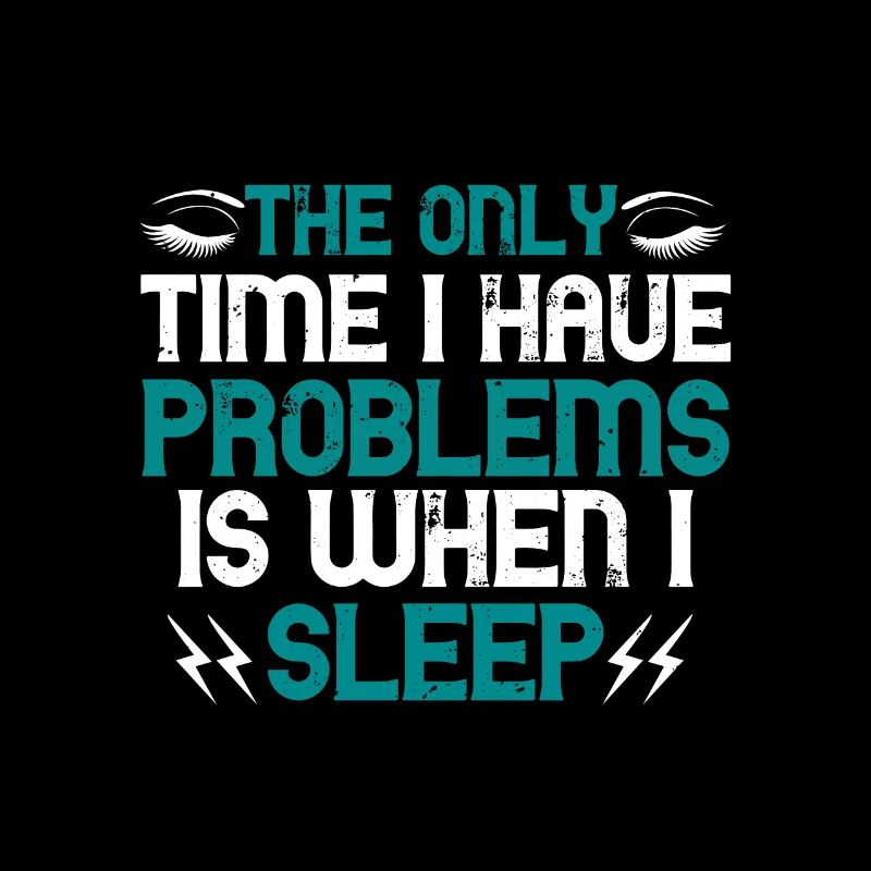 The only time I have problems is when I sleep