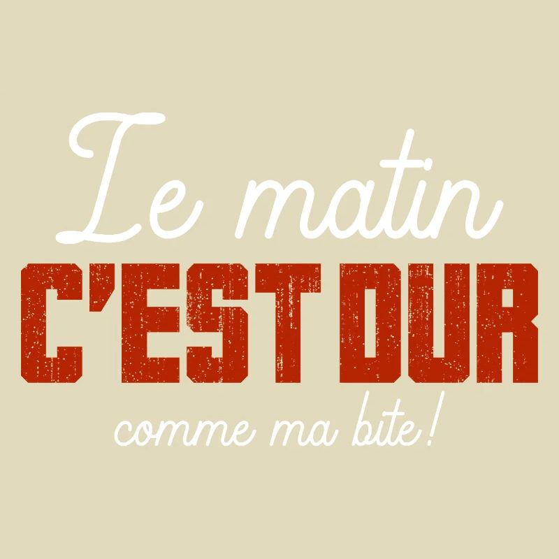 Le Matin C'est Dur Comme Ma Bite