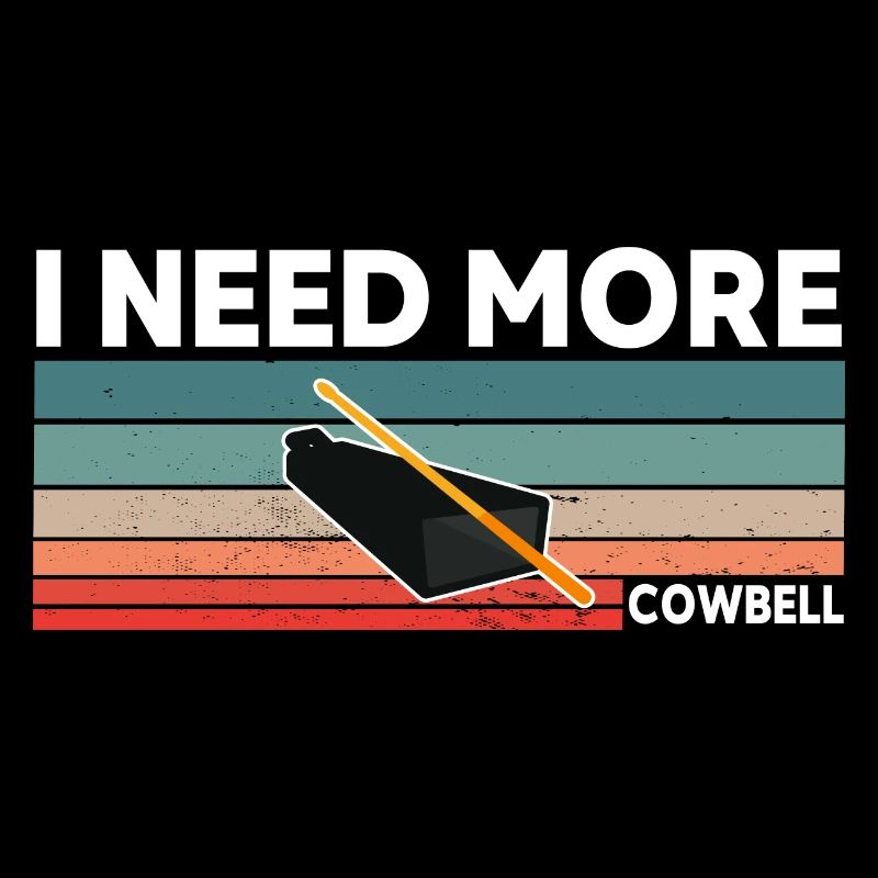 i need more cowbell lustiger Spruch