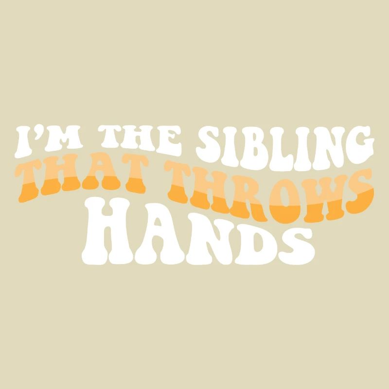 I'm The Sibling That Throw Hands Protective