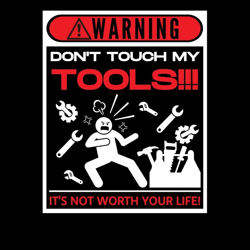 Don't touch my tools