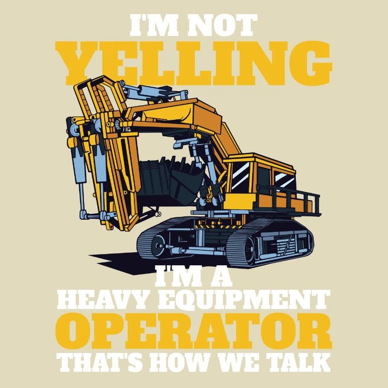 I don't scream heavy machinery operators