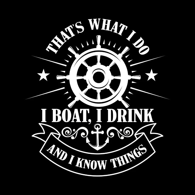 That's what i do, boat, drink and know things
