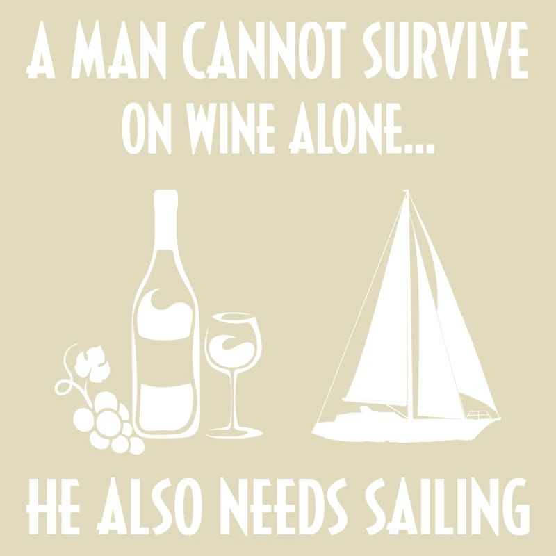 A Man Cannot Survive On Wine Alone He Also Needs S