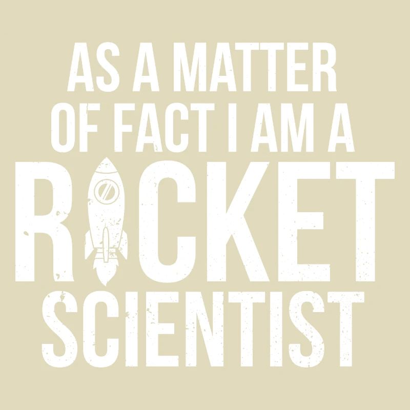 I'm a Rocket Scientist Aerospace Engineer Science